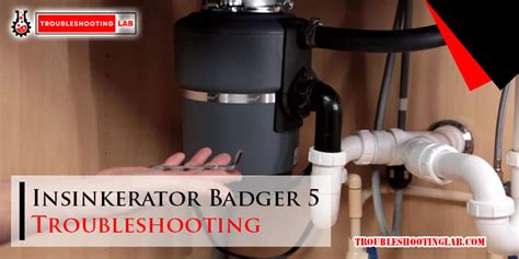 Insinkerator Badger 5 Troubleshooting: Quick Fixes